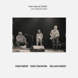 Evan Parker, Toshi Tsuchitori, William Parker / The Flow Of Spirit - Live Concert Tokyo