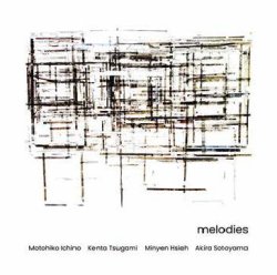 画像1: CD melodies   市野元彦、津上研太、謝明諺、外山明 (Motohiko Ichino,Kento Tsugami,Minyen Hsieh,Akira Sotoyama) / melodies