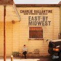 【Dan Weiss (ds) 参加】CD Charlie Ballantine チャーリー・バランタイン / East By Midwest