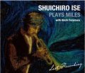 CD 伊勢 秀一郎  SHUICHIRO ISE  /  PLAYS MILES with 二村 希一 Kiichi Futamura ~ Last Recording