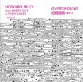 CD   HOWARD RILEY  ハワード・ライリー  / OVERGROUND 1974-5 (未発表)