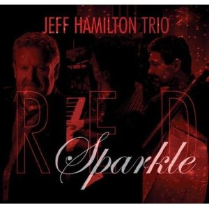 画像: 益々快調！エンタテイメントに徹したイキな吟醸ピアノ・トリオの極真名演!!　CD　JEFF HAMILTON TRIO ジェフ・ハミルトン / RED SPARKLE