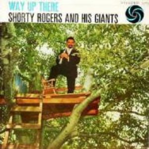 画像: CD   Shorty Rogers  ショーティ ロジャース    /  Way Up There