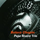 画像: W紙ジャケットCD  PEPE RIVERO TRIO  ペペ・リベロ・トリオ　/ BOLERO CHOPIN  ボレロ・ショパン