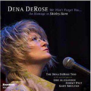 画像: シャーリー・ホーンへのオマージュ!  エリック・アレキサンダー参加! CD Dena DeRose デナ・デローズ / We Won't Forget You… A Homage to Shirley Horn