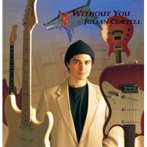 画像: W紙ジャケットCD   JULIAN CORYELL  ジュリアン・コリエル  /  WITHOUT YOU ウィズアウト・ユー