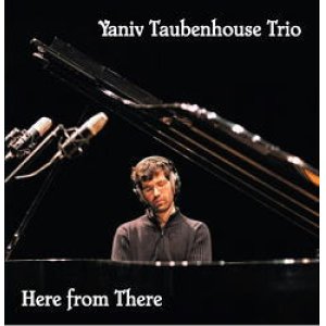 画像: イスラエルから新星登場! CD YANIV TAUBENHOUSE TRIO ヤニフ・タウベンハウス・トリオ / HERE FROM THERE 