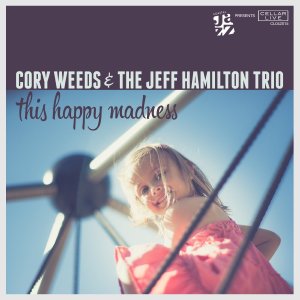 画像: スモーキー&アーシーなイナセさ溢れる哀愁の旨口テナー大活躍!　CD　CORY WEEDS & THE JEFF HAMILTON TRIO コリー・ウィーズ & ジェフ・ハミルトン・トリオ / THIS HAPPY MADNESS