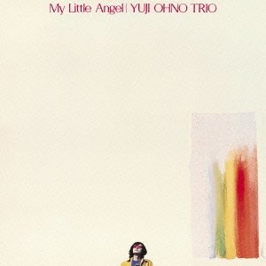 画像: CD   大野 雄二 トリオ   YUJI  OHNO TRIO  /  MY LITTLE ANGEL マイ・リトル・エンジェル