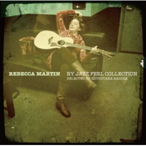 画像: CD  REBECCA MARTIN    レベッカ・マーティン /|  NY JAZZ FEEL COLLECTION – SELECTED BY MITSUTAKA NAGIR ・ 