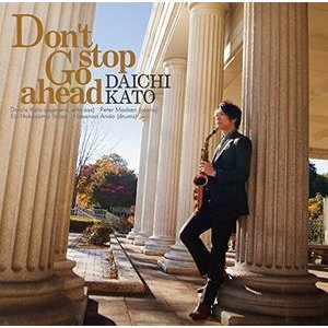 画像: CD   加藤 大智  DAICHI KATO  /  DAICHI KATO 加藤大智  /  Don't stop Go ahead   ドント・ストップ・ゴー・アヘッド