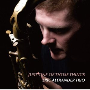 画像: W紙ジャケットCD　ERIC ALEXANDER TRIO エリック・アレキサンダー・トリオ / JUST ONE OF THOSE THINGS ジャスト・ワン・オブ・ゾーズ・シングス