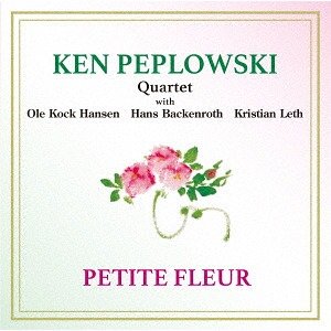 画像: W紙ジャケットCD   KEN PEPLOWSKI QUARTET  ケン・ペプロフスキー・カルテット  /   小さな花  PETITE FLEUR