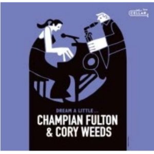 画像: 【CELLAR LIVE】CD Champian Fulton & Cory Weeds チャンピアン・フルトン & コリー・ウィーズ / Dream A Little...