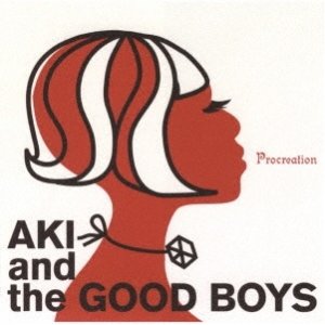 画像: CD AKI TAKASE & THE GOOD BOYS 高瀬アキ・アンド・ザ・グッド・ボーイズ / プロクリエイション