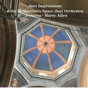 画像: CD　HARRY ALLEN  &  JOHN DI MARTINO'S  SPACE JAZZ ORCHESTRA   ハリー・アレン＆ジョン・ディ・マルティーノ・スペース・ジャズ・オーケストラ  /   JAZZ  IMPRESSIONS  ジャズ・インプレッションズ   