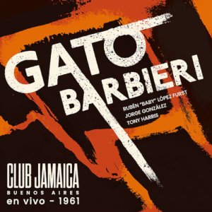 画像: 【奇跡の未発表音源　発掘！】 CD  GATO BARBIERI   ガト・バルビエリ  /   Club Jamaica (Buenos Aires) en vivo 1961