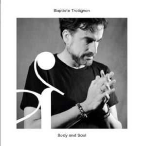 画像: CD BAPTISTE TROTIGNON バティスト・トロティニョン / Body and Soul