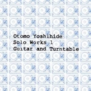 画像: W紙ジャケット仕様CD　 大友 良英 YOSHIHIDE OTOMO   /   Solo Warks 1     Guitar and Turntable