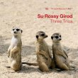 Su　Rossy　Girod / Three Trios