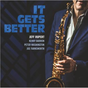 画像: 【ケニー・バロン・トリオをフィーチャーしたカルテット作品】CD Jeff Rupert ジェフ・ルパート / It Gets Better