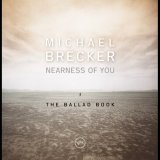 画像: 2枚組重量盤LP MICHAEL BRECKER マイケル・ブレッカー / NEARNESS OF YOU : THE BALLAD BOOK ニアネス・オブ・ユー:ザ・バラード・ブック   