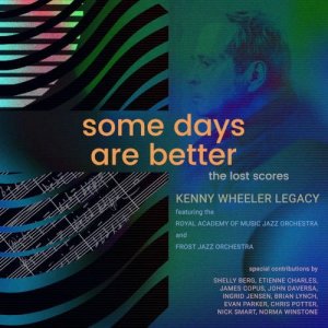 画像: 【エヴァン・パーカー、ノーマ・ウィンストン、クリス・ポッター参加】CD KENNY WHEELER LEGACY (THE ROYAL ACADEMY OF MUSIC JAZZ ORCHESTRA / FROST JAZZ ORCHESTRA) ケニー・ホイーラー・レガシー /  Some Days Are Better: The Lost Scores (DELUXE EDITION)