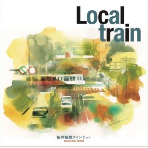 画像: ［送料込み価格設定商品］CD  櫻井  郁雄  クインテット　IKUO  SAKURAI  QUINTET  /   Local Train