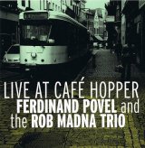 画像: CD FERDINAND POVEL AND THE ROB MADNA TRIO フェルディナンド・ポヴェル・アンド・ロブ・マドナ・トリオ  /   lLIVE AT CAFE HOPPER  ライブ・アット・カフェ・ホッパー