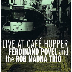 画像: CD FERDINAND POVEL AND THE ROB MADNA TRIO フェルディナンド・ポヴェル・アンド・ロブ・マドナ・トリオ  /   lLIVE AT CAFE HOPPER  ライブ・アット・カフェ・ホッパー