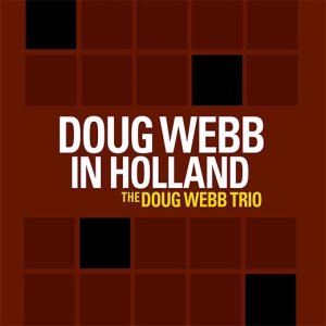 画像: CD The Doug Webb Trio 、 Marius Beets 、 Eric Ineke ダグ・ウェッブ・トリオ・ウィズ・マリウス・ビーツ＆エリック・イネケ /  ダグ・ウェッブ・イン・ホランド