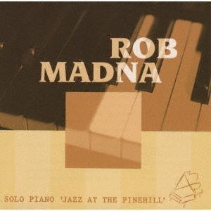 画像: CD ROB MADNA ロブ・マドナ /  ソロ・ピアノ"ジャズ・アット・ザ・パインヒル“(完全限定生産盤)