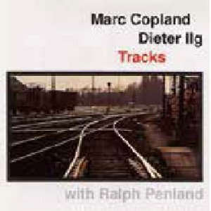 画像: CD Marc Copland 、 Dieter Ilg 、 Ralph Penland マーク・コープランド&ディーター・イルグ・ウィズ・ラルフ・ペンランド /   TRACKS  トラックス(完全限定生産盤)