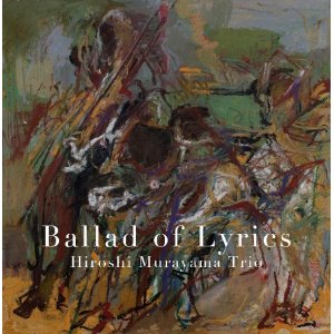 画像: 陰影深く凛とした芳醇ハードボイルド・ピアノCD!   村山 浩   HIROSHI MURAYAMA TRIO   / BALLAD OF LYRICS