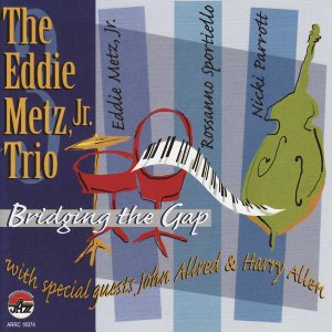 画像: クール&ファンキーな趣味のいいピアノの活躍が絶品の寛ぎセッションCD   EDDIE METZ JR.TRIO +α (エディ・メッツ) / BRIDGING THE GAP