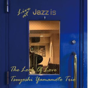 画像: 見開き紙ジャケット仕様CD 　山本 剛 トリオ TSUYOSHI YAMAMOTO TRIO  / ルック・オブ・ラブ〜ライブ・アット Jazz is＜１ｓｔ　ｓｅｔ＞