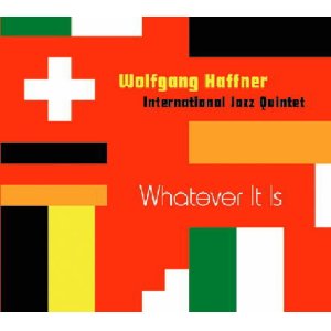 画像: CD   Wolfgang Haffner International Jazz Quintet ウォルフガング・ハフナー・インターナショナル・ジャズ・クインテット / WHATEVER IT IS