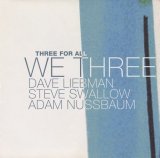 画像: CD WE THREE : DAVE LIEBMAN,STEVE SWALLOW,ADAM NUSSBAUM ウィー・スリー：デイヴ・リーブマン〜スティーヴ・スワロウ〜アダム・ナスバウム /　THREE FOR ALL  スリー・フォー・オール