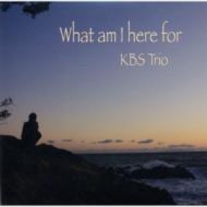 画像: CD    KBS TRIO / WHAT AM I HERE FOR