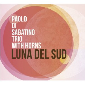 画像: CD PAOLO DI SABATINO TRIO WITH HORNS パオロ・ディ・サバティーノ / LUNA DEL SUD