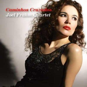 画像: Ｗ紙ジャケット仕様ＣＤ　JOEL  FRAHM  QUARTET　ジョエル・フラーム・カルテット /　愛の十字路　CAMINHOS CRUZADOS