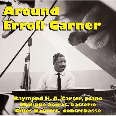 エロール・ガーナーの魅力を描き出す秀逸ピアノ・トリオ CD Raymond H.A. Carter - Philippe Soirat -  Gilles Naturel / Around Erroll Garner