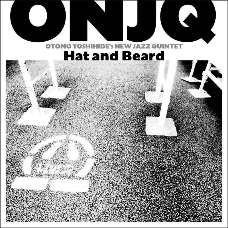 ONJQ (Otomo Yoshihide's New Jazz Quintet) / Hat and Beard