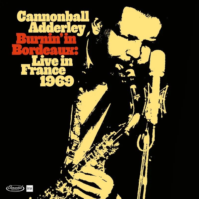 Cannonball Adderley / Burnin' in Bordeaux : Live in France 1969