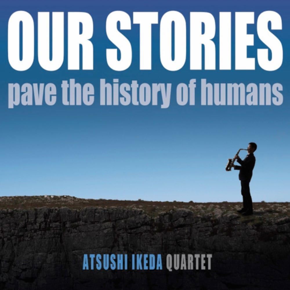 池田 篤 カルテット / Our Stories - pave the history of humans